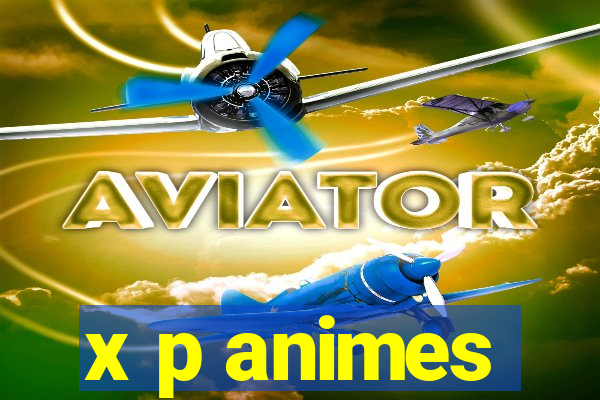 x p animes